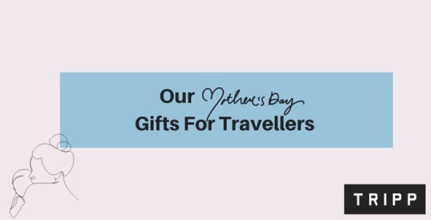 Our Mother's Day Gifts For Travellers