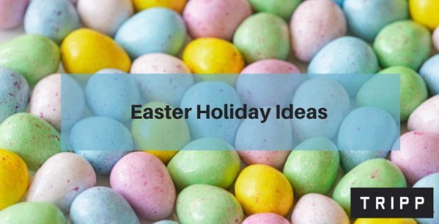 Easter Holiday Ideas