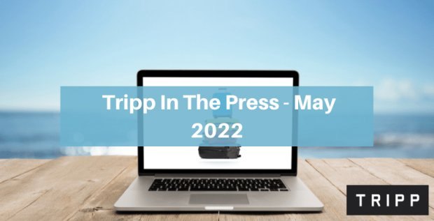 Tripp Luggage in the Press - May 2022